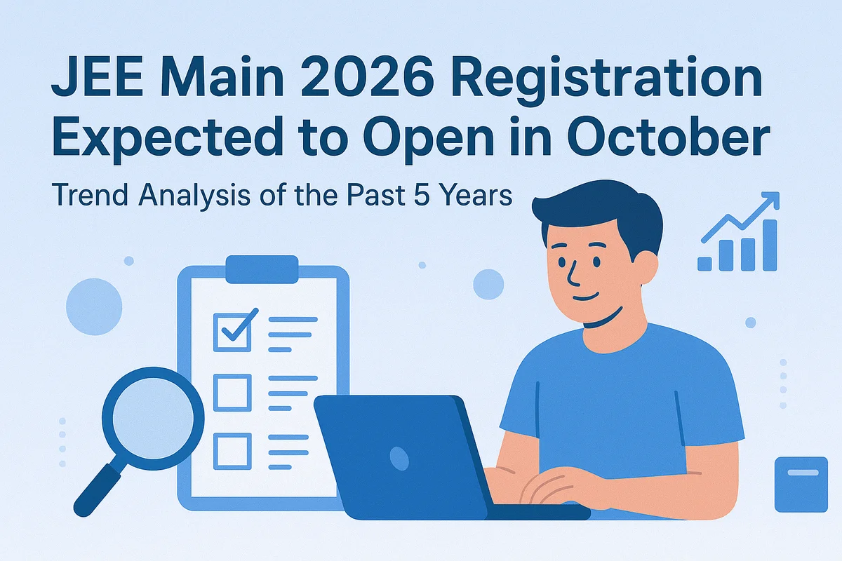 JEE Main 2026 Registration Expected to Open in Early October: Trend Analysis of the Past 5 Years